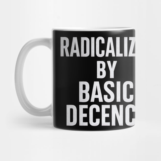 Radicalized-by-Basic-Decency by ArtistTee ⭐⭐⭐⭐⭐